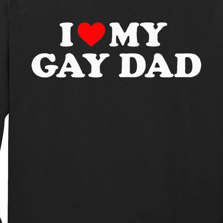 I Love My Gay Dad funny quotes Tall Long Sleeve T-Shirt