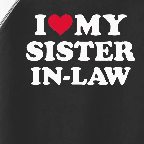 I Love My Sister In Law For Brother In Law Toddler Fine Jersey T-Shirt