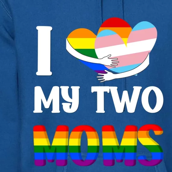 I Love My Two Moms Heart Rainbow Family Lgbtq Pride ` Gift Premium Hoodie