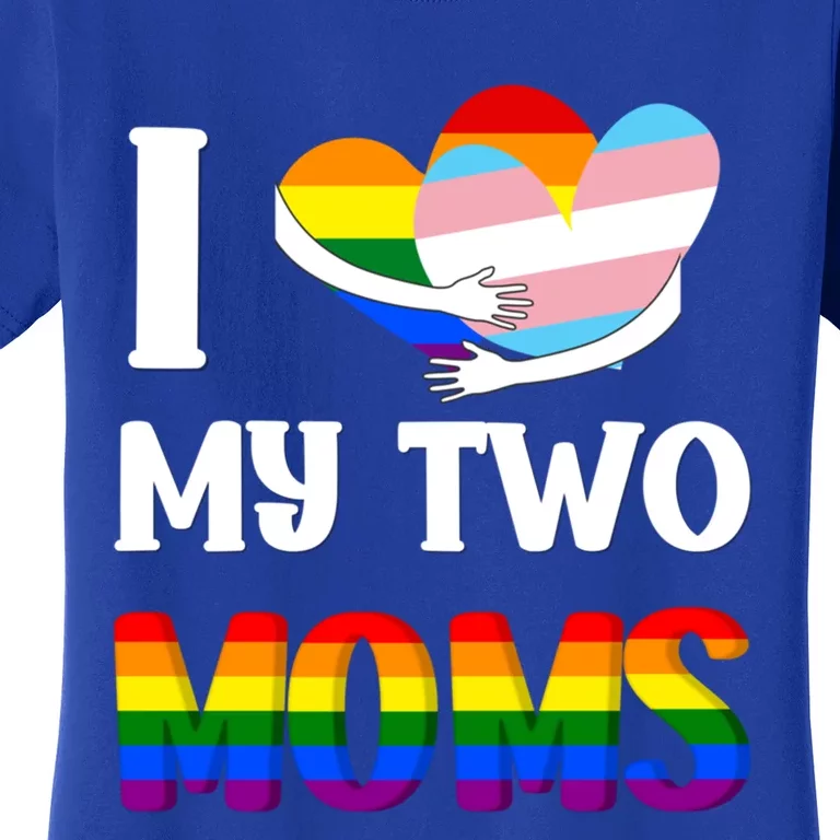 I Love My Two Moms Heart Rainbow Family Lgbtq Pride ` Gift Women's T-Shirt