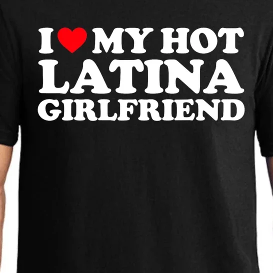 I Love My Hot Latina Girlfriend I Heart My Hot Latina GF Pajama Set