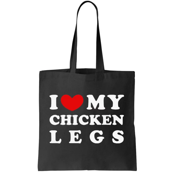 I Love My Chicken Legs I Heart My Chicken Legs Tote Bag