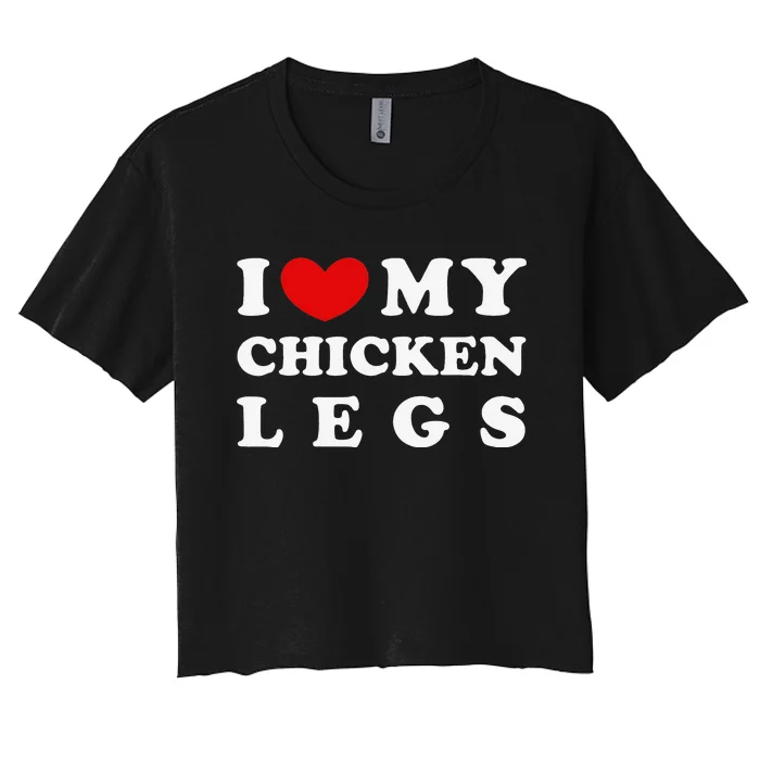 I Love My Chicken Legs I Heart My Chicken Legs Women's Crop Top Tee