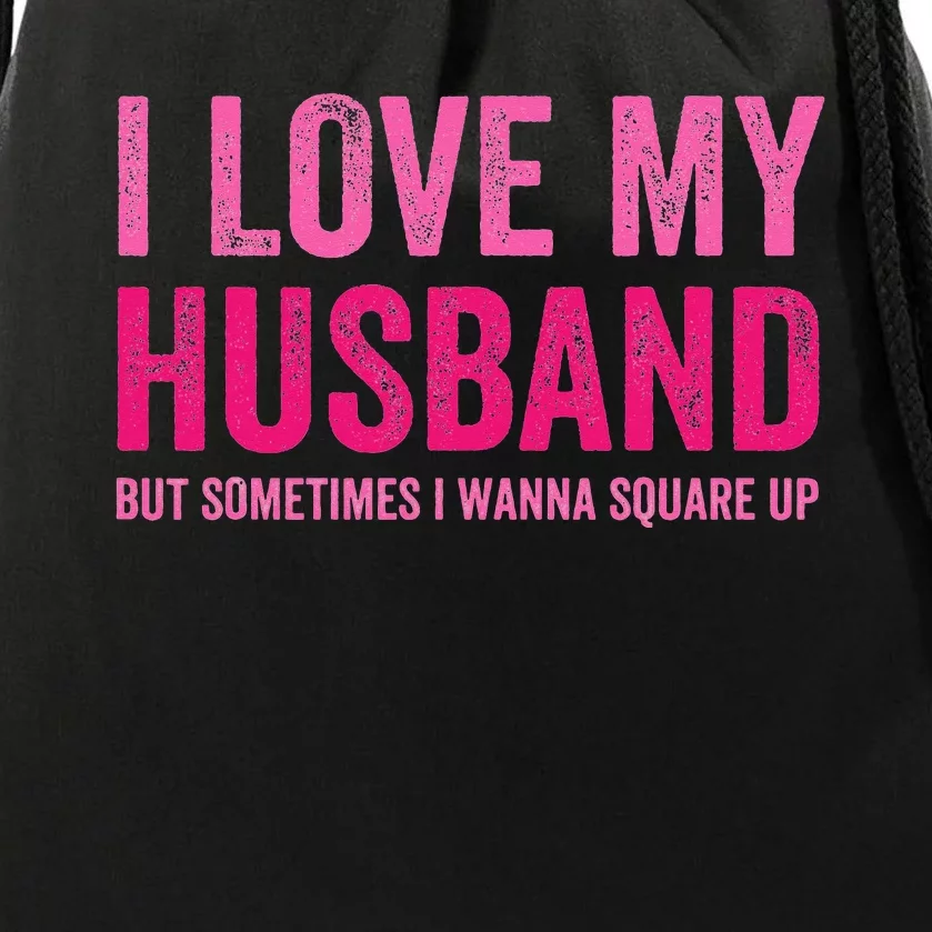 I Love My Husband But Sometimes I Wanna Square Up Drawstring Bag