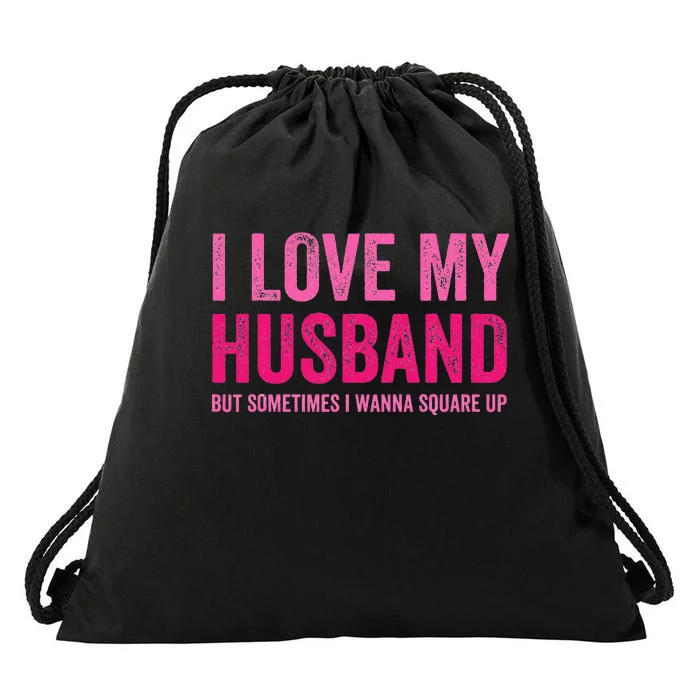 I Love My Husband But Sometimes I Wanna Square Up Drawstring Bag