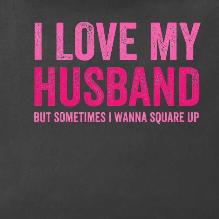 I Love My Husband But Sometimes I Wanna Square Up Zip Tote Bag