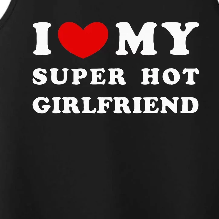 I Love My Super Hot Girlfriend I Heart My Girlfriend Performance Tank