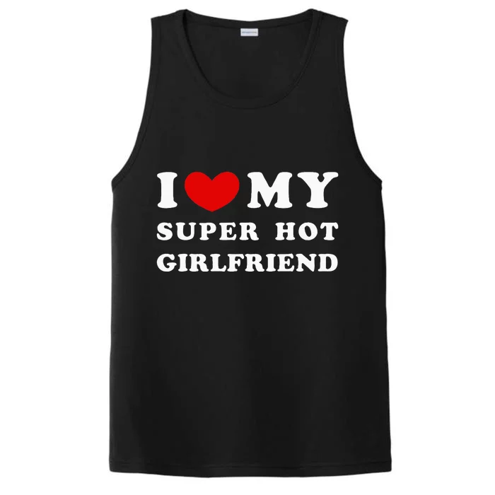 I Love My Super Hot Girlfriend I Heart My Girlfriend Performance Tank