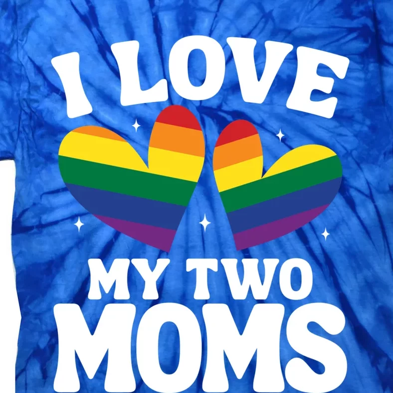 I Love My Two Moms Lesbian Lgbtq Support Daughters Sons Funny Gift Tie-Dye T-Shirt