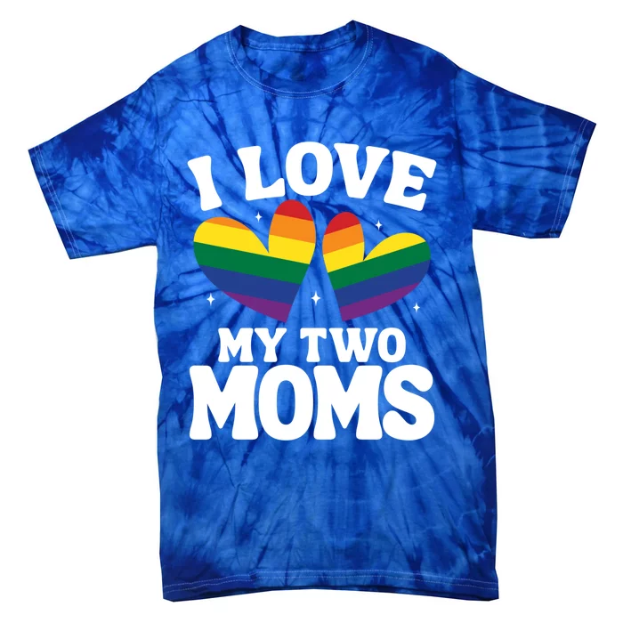 I Love My Two Moms Lesbian Lgbtq Support Daughters Sons Funny Gift Tie-Dye T-Shirt