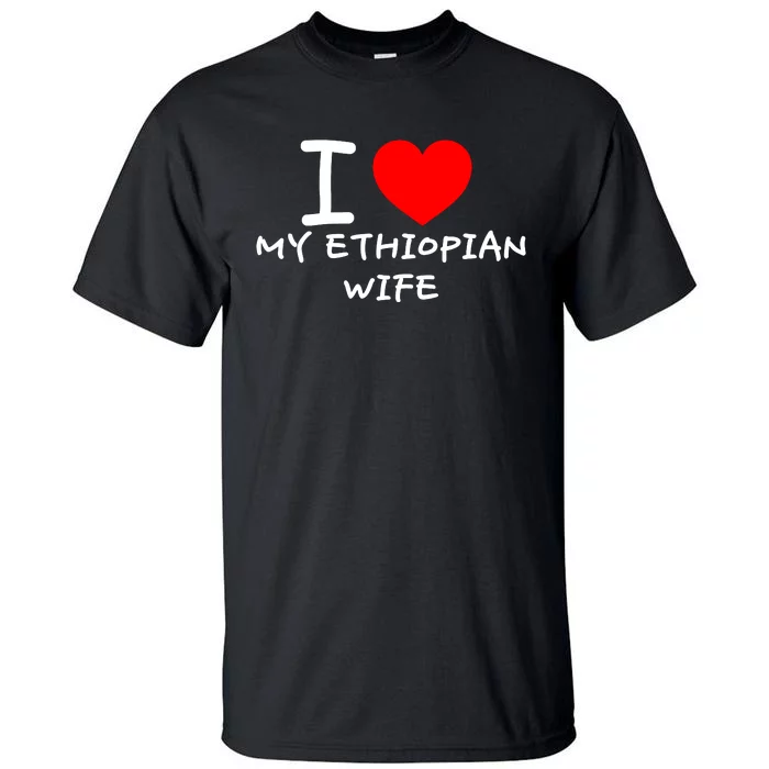 I Love My Ethiopian Wife Funny Heart Tall T-Shirt