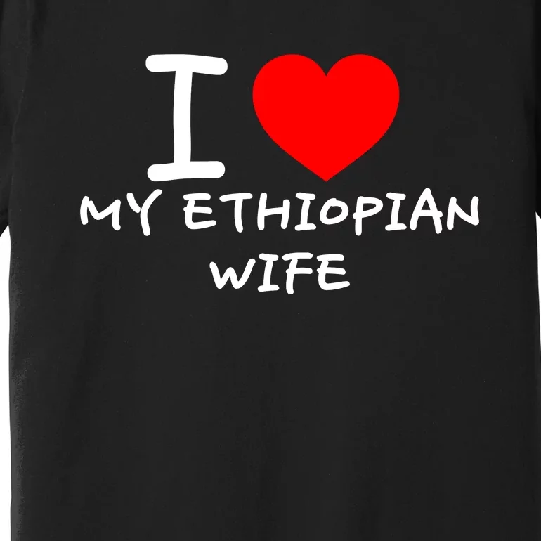 I Love My Ethiopian Wife Funny Heart Premium T-Shirt