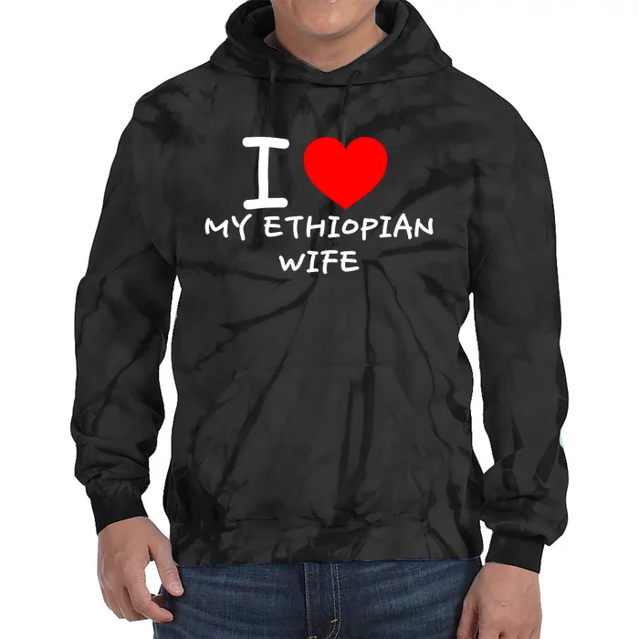 I Love My Ethiopian Wife Funny Heart Tie Dye Hoodie