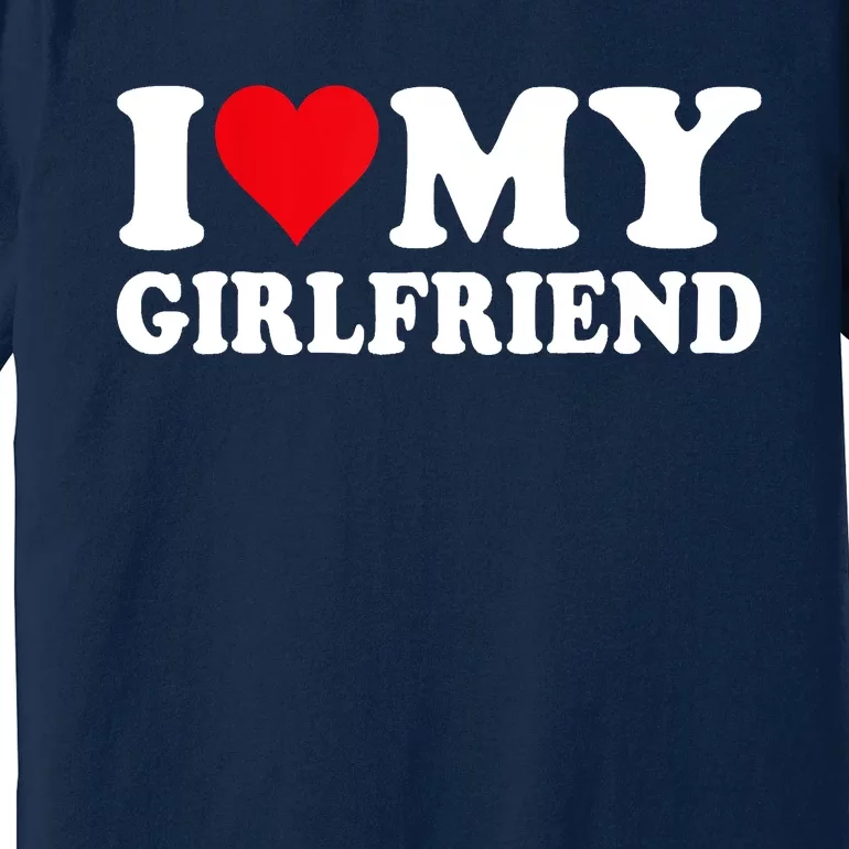 I Love My Girlfriend I Heart My Girlfriend I Love My GF Premium T-Shirt