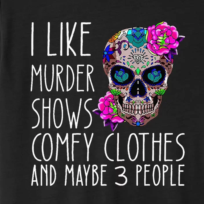 i like murder shows comfy clos and maybe 3 people ChromaSoft Performance T-Shirt