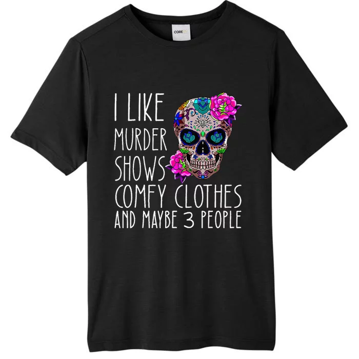 i like murder shows comfy clos and maybe 3 people ChromaSoft Performance T-Shirt