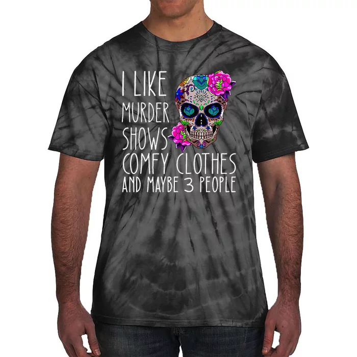 i like murder shows comfy clos and maybe 3 people Tie-Dye T-Shirt