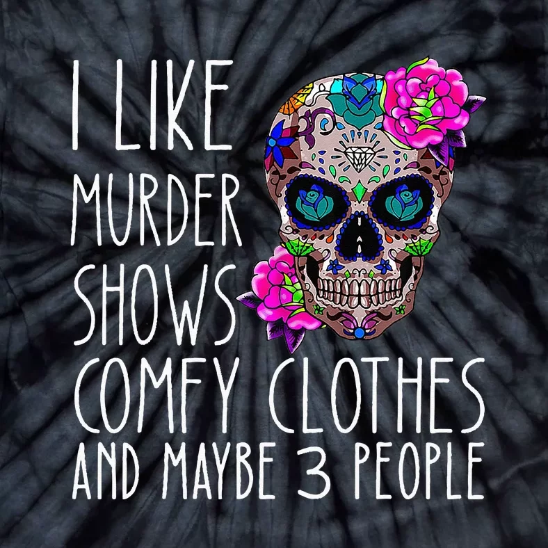 i like murder shows comfy clos and maybe 3 people Tie-Dye T-Shirt