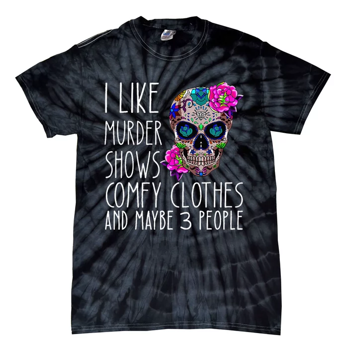 i like murder shows comfy clos and maybe 3 people Tie-Dye T-Shirt