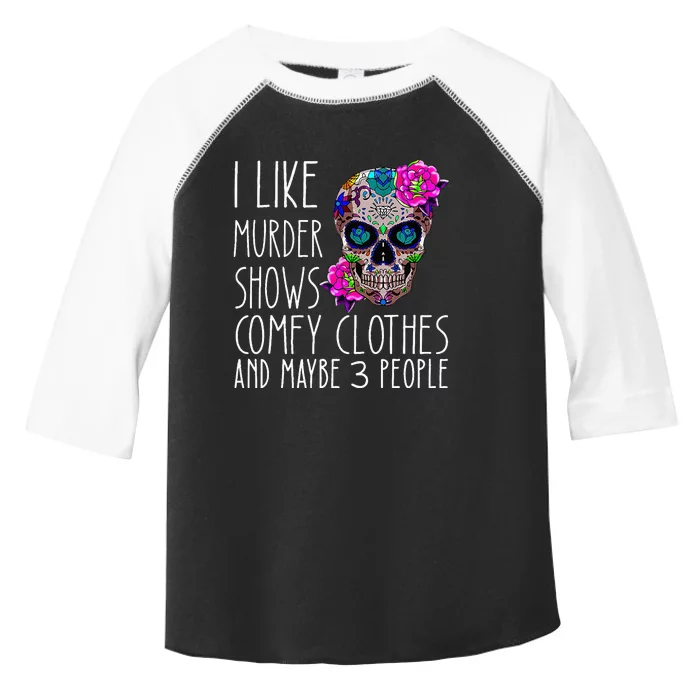 i like murder shows comfy clos and maybe 3 people Toddler Fine Jersey T-Shirt