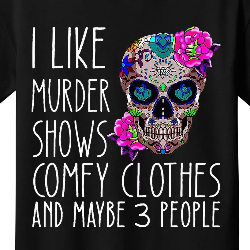 i like murder shows comfy clos and maybe 3 people Kids T-Shirt