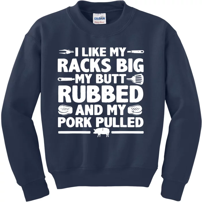 I Like My Racks Big My Butt Rubbed & Pork Pulled BBQ Kids Sweatshirt