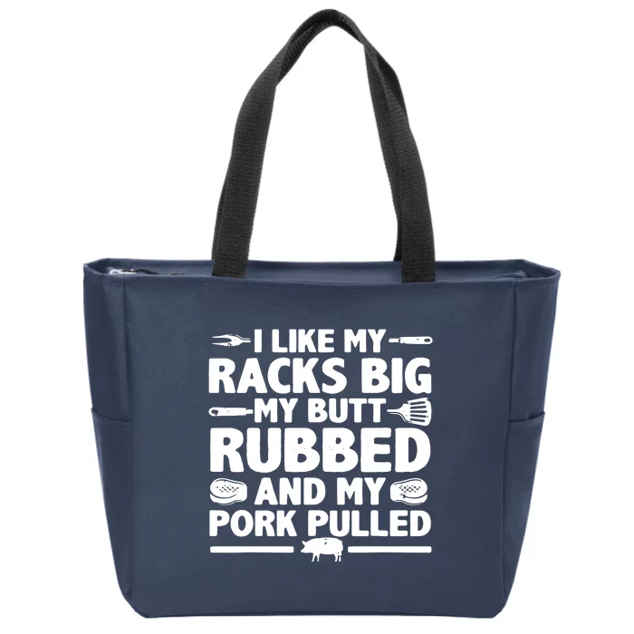 I Like My Racks Big My Butt Rubbed & Pork Pulled BBQ Zip Tote Bag