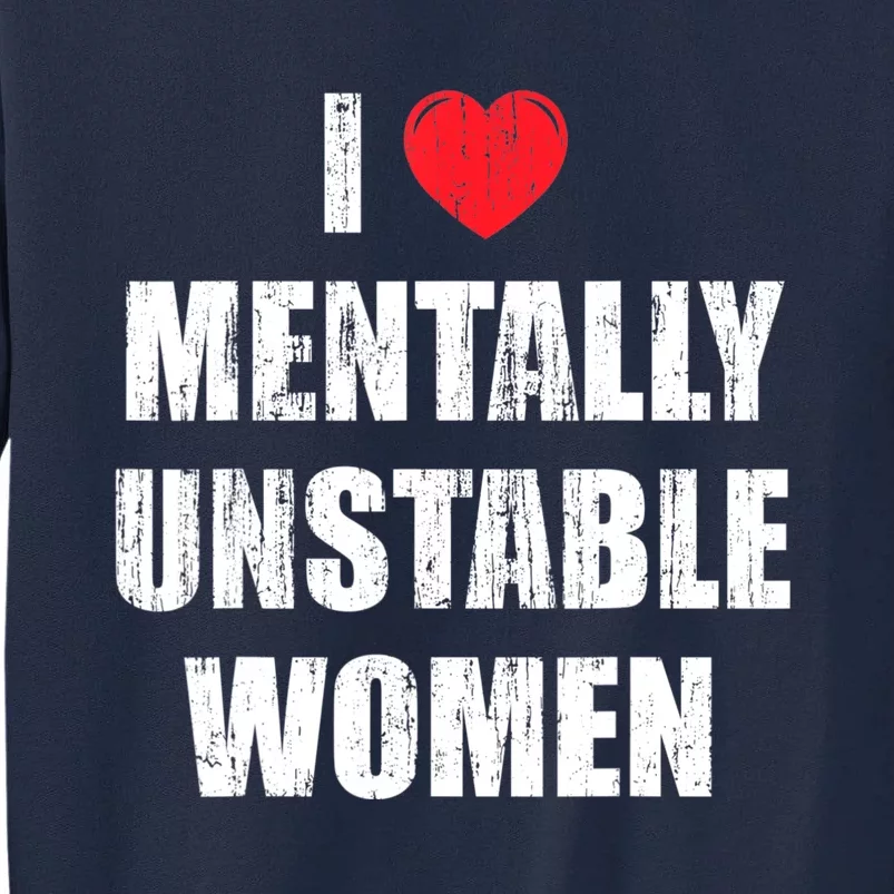 I Love Mentally Unstable Women Tall Sweatshirt