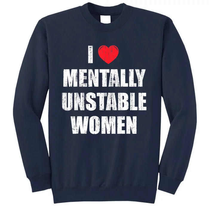 I Love Mentally Unstable Women Tall Sweatshirt