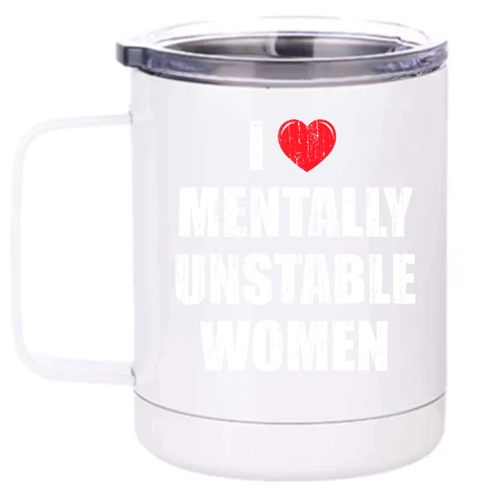 I Love Mentally Unstable Women Front & Back 12oz Stainless Steel Tumbler Cup