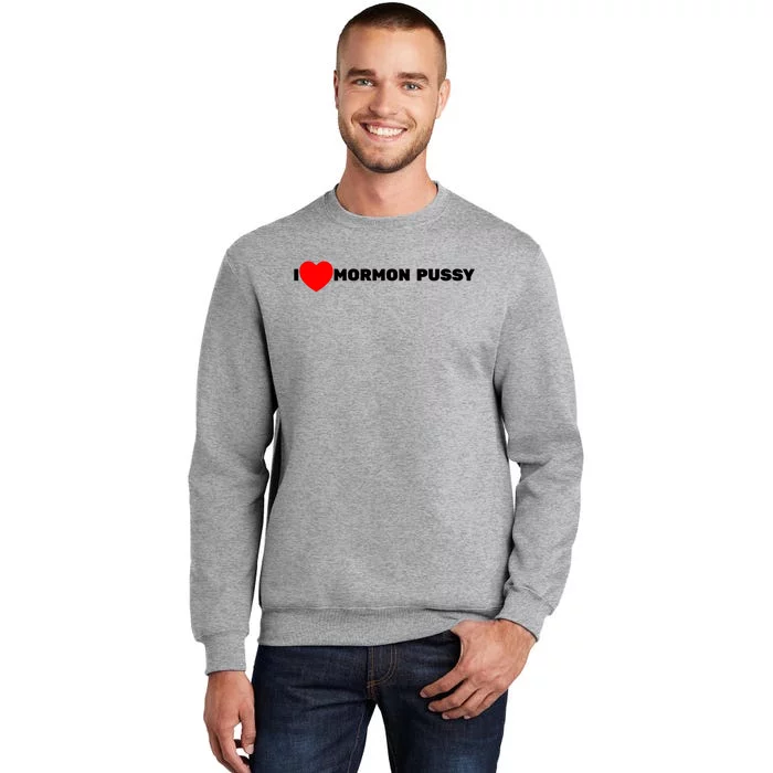 I Love Mormon Pussy Tall Sweatshirt