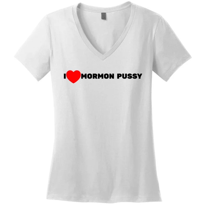 I Love Mormon Pussy Women's V-Neck T-Shirt