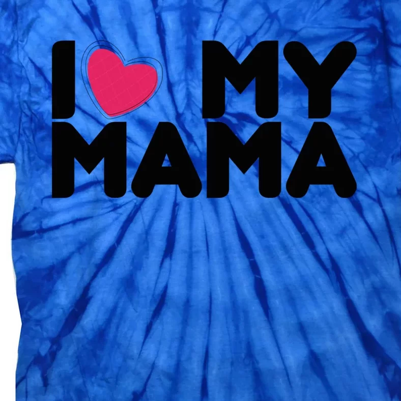 I Love My Mama Tee I Heart My Mama Funny Family Gift Tie-Dye T-Shirt