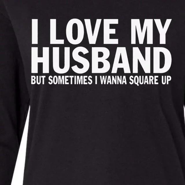 I Love My Husband But Sometimes I Wanna Square Up Funny Womens Cotton Relaxed Long Sleeve T-Shirt