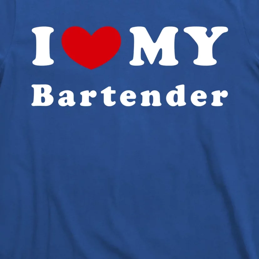 I Love My Bartender I Heart My Bartender Meaningful Gift T-Shirt