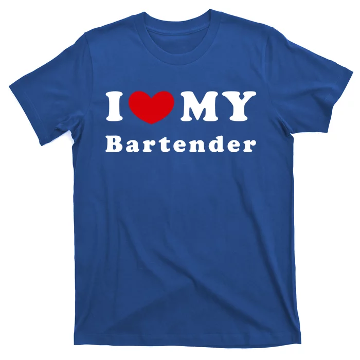 I Love My Bartender I Heart My Bartender Meaningful Gift T-Shirt