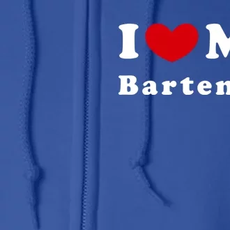 I Love My Bartender I Heart My Bartender Meaningful Gift Full Zip Hoodie