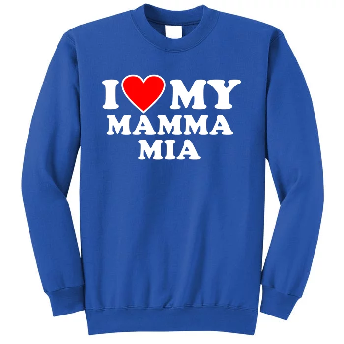 I Love My Mamma Mom Mia Gift With Heart Gift Sweatshirt