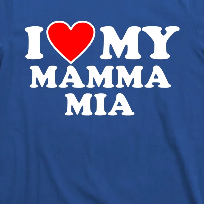 I Love My Mamma Mom Mia Gift With Heart Gift T-Shirt