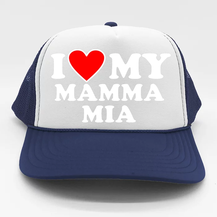 I Love My Mamma Mom Mia Gift With Heart Gift Trucker Hat