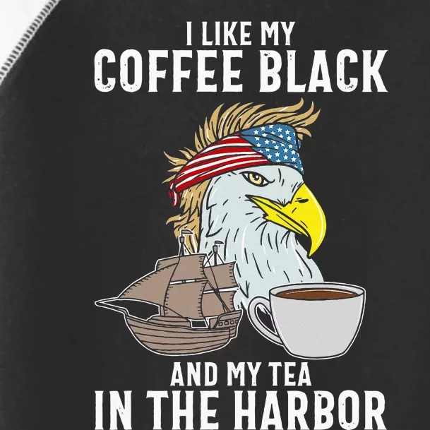 I Like My Coffee Black And My Tea In The Harbor Patriotic Toddler Fine Jersey T-Shirt