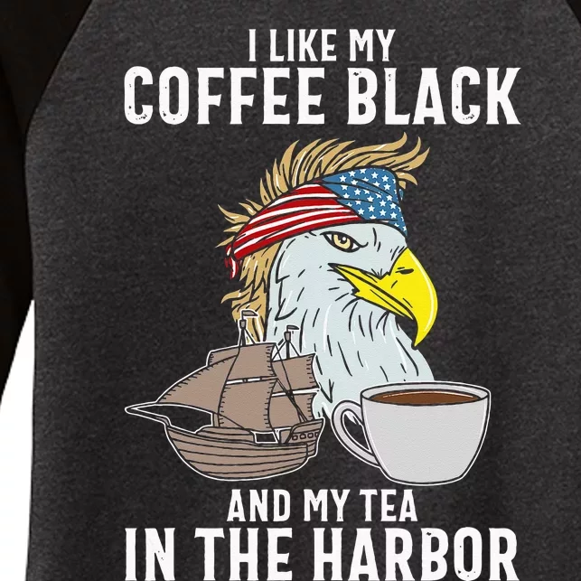 I Like My Coffee Black And My Tea In The Harbor Patriotic Women's Tri-Blend 3/4-Sleeve Raglan Shirt