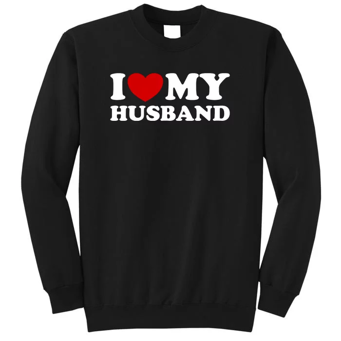 I Love My Husband Tall Sweatshirt