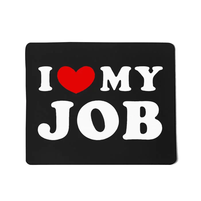 I Love My Job I Heart My Job Mousepad