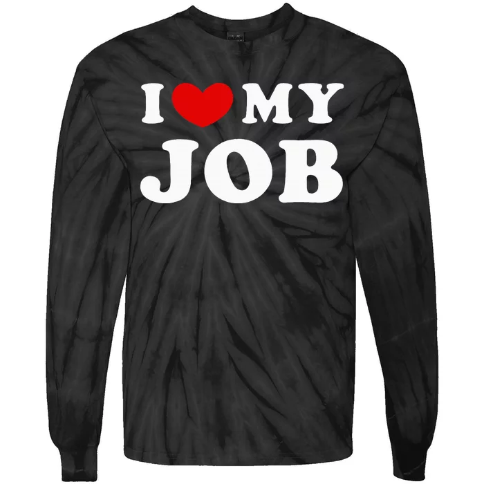 I Love My Job I Heart My Job Tie-Dye Long Sleeve Shirt