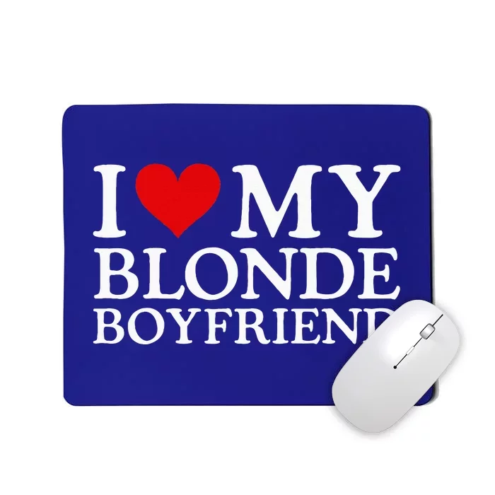 I Love My Blonde Boyfriend I Heart My Blonde Boyfriend Mousepad