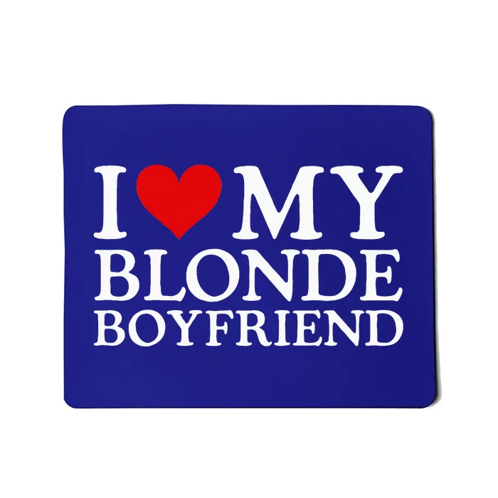 I Love My Blonde Boyfriend I Heart My Blonde Boyfriend Mousepad