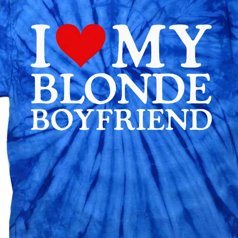 I Love My Blonde Boyfriend I Heart My Blonde Boyfriend Tie-Dye T-Shirt