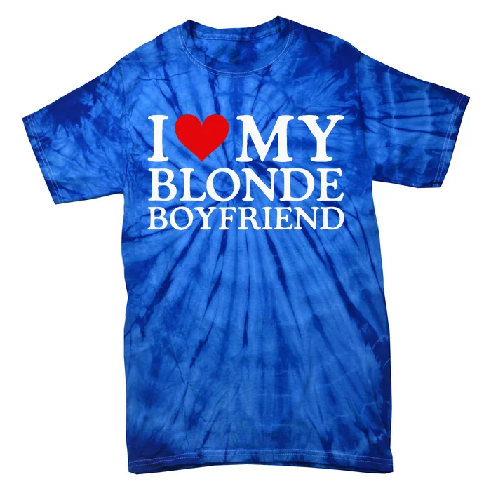 I Love My Blonde Boyfriend I Heart My Blonde Boyfriend Tie-Dye T-Shirt