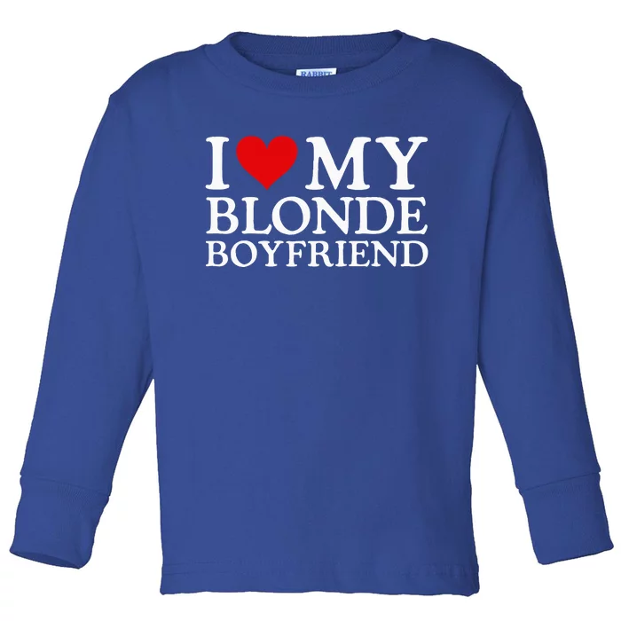 I Love My Blonde Boyfriend I Heart My Blonde Boyfriend Toddler Long Sleeve Shirt